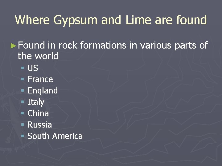 Where Gypsum and Lime are found ► Found in rock formations in various parts