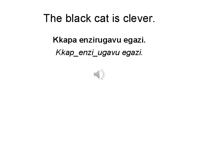 The black cat is clever. Kkapa enzirugavu egazi. Kkap_enzi_ugavu egazi. 