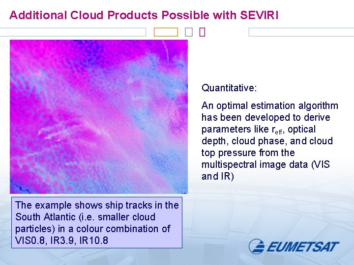 Additional Cloud Products Possible with SEVIRI Quantitative: An optimal estimation algorithm has been developed