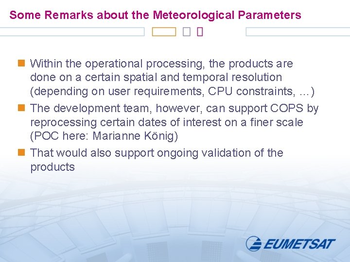 Some Remarks about the Meteorological Parameters n Within the operational processing, the products are