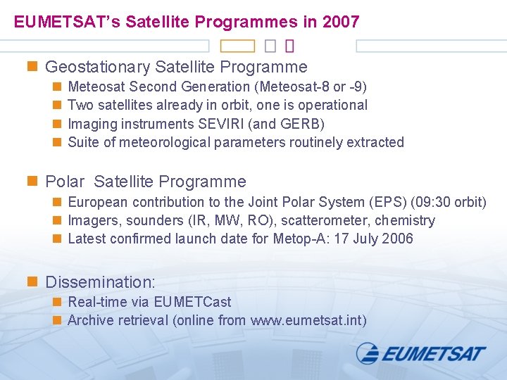 EUMETSAT’s Satellite Programmes in 2007 n Geostationary Satellite Programme n n Meteosat Second Generation