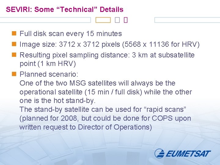 SEVIRI: Some “Technical” Details n Full disk scan every 15 minutes n Image size: