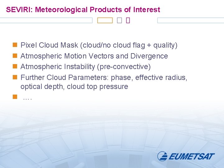 SEVIRI: Meteorological Products of Interest n n Pixel Cloud Mask (cloud/no cloud flag +