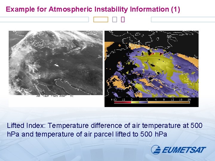 Example for Atmospheric Instability Information (1) Lifted Index: Temperature difference of air temperature at