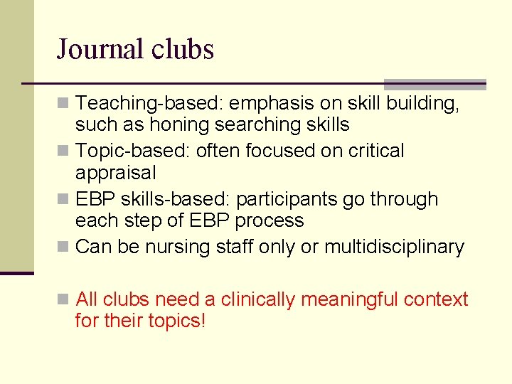 Journal clubs n Teaching-based: emphasis on skill building, such as honing searching skills n