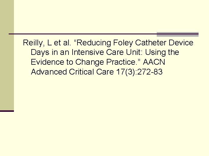 Reilly, L et al. “Reducing Foley Catheter Device Days in an Intensive Care Unit: