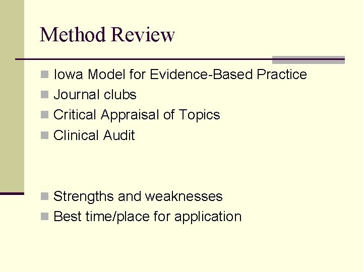 Method Review n Iowa Model for Evidence-Based Practice n Journal clubs n Critical Appraisal