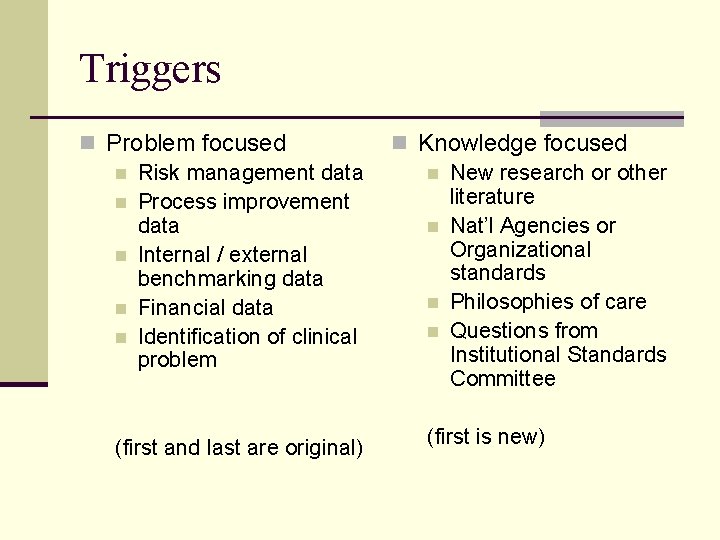 Triggers n Problem focused n Risk management data n Process improvement data n Internal