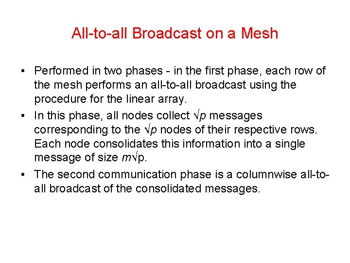 All-to-all Broadcast on a Mesh • Performed in two phases - in the first