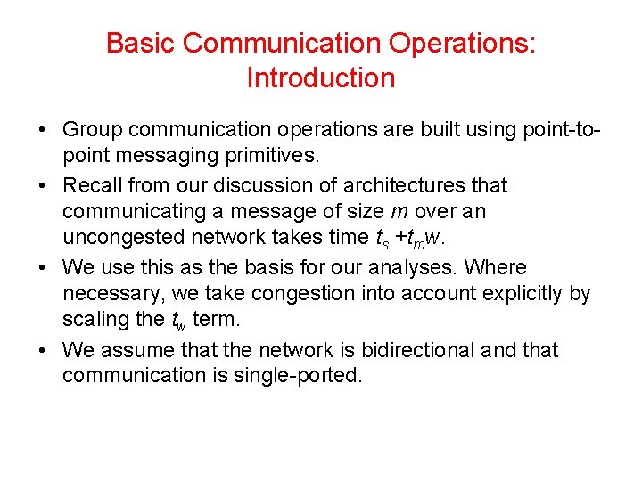 Basic Communication Operations: Introduction • Group communication operations are built using point-topoint messaging primitives. Basic Communication Operations: Introduction • Group communication operations are built using point-topoint messaging primitives.