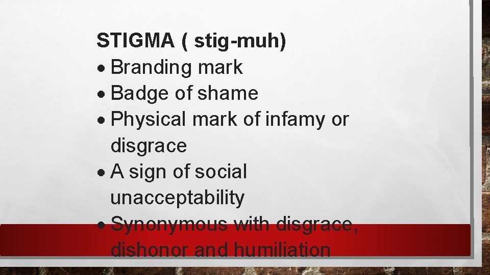 STIGMA ( stig-muh) Branding mark Badge of shame Physical mark of infamy or disgrace