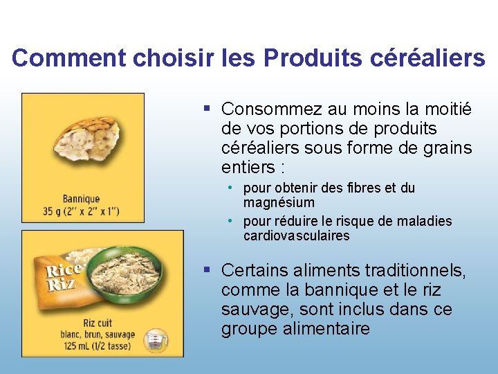 Comment choisir les Produits céréaliers § Consommez au moins la moitié de vos portions