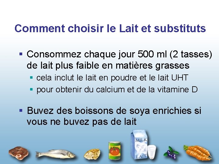 Comment choisir le Lait et substituts § Consommez chaque jour 500 ml (2 tasses)
