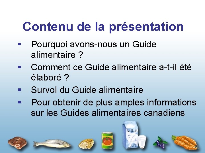 Contenu de la présentation § § Pourquoi avons-nous un Guide alimentaire ? Comment ce