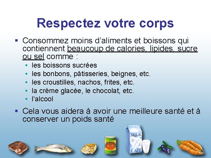 Respectez votre corps § Consommez moins d’aliments et boissons qui contiennent beaucoup de calories,