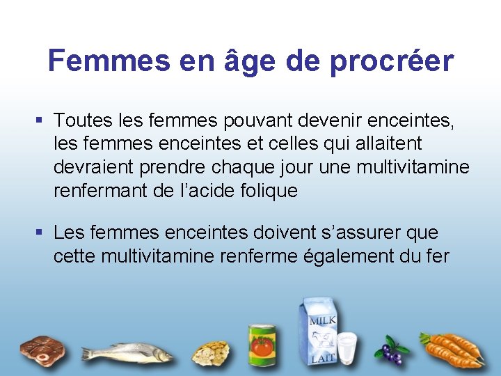 Femmes en âge de procréer § Toutes les femmes pouvant devenir enceintes, les femmes