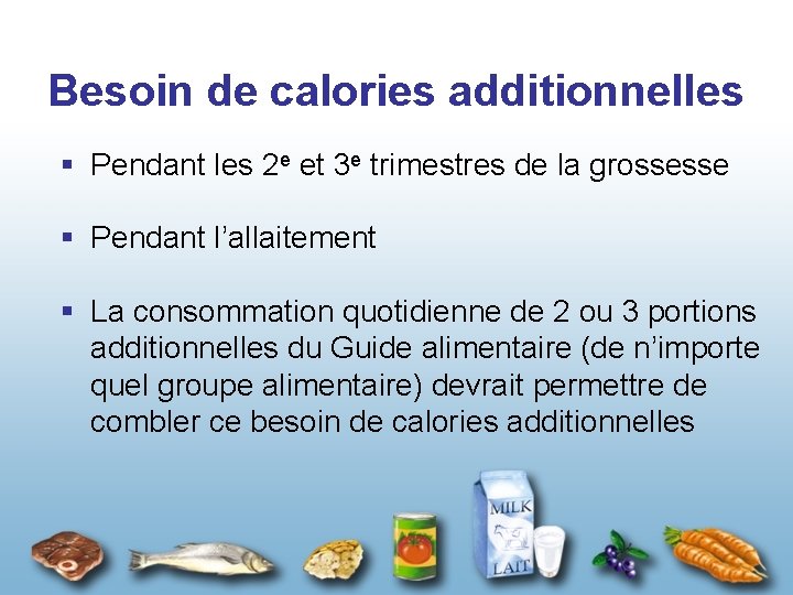 Besoin de calories additionnelles § Pendant les 2 e et 3 e trimestres de