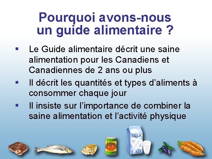 Pourquoi avons-nous un guide alimentaire ? § § § Le Guide alimentaire décrit une