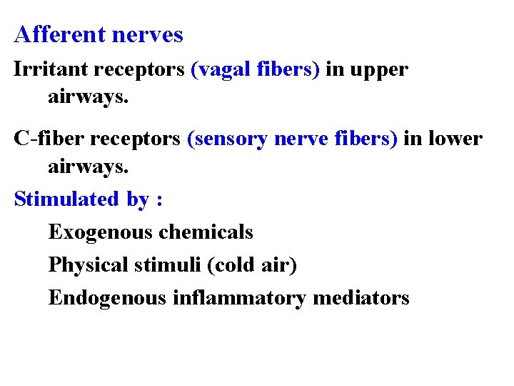 Afferent nerves Irritant receptors (vagal fibers) in upper airways. C-fiber receptors (sensory nerve fibers)