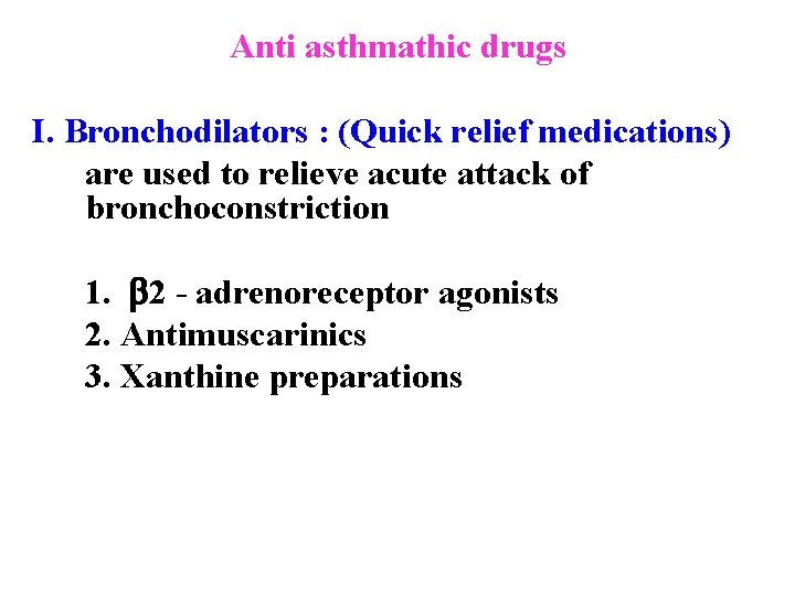 Anti asthmathic drugs I. Bronchodilators : (Quick relief medications) are used to relieve acute