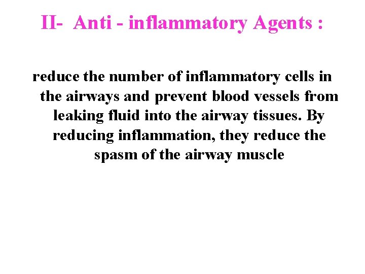 II- Anti - inflammatory Agents : reduce the number of inflammatory cells in the