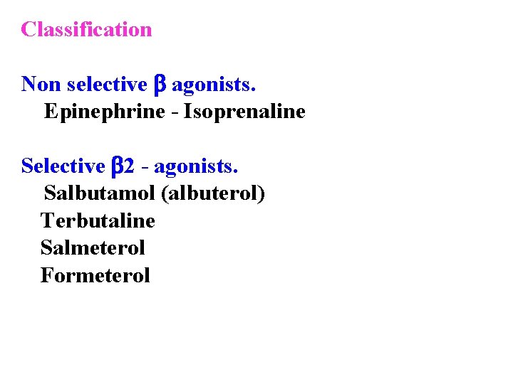 Classification Non selective agonists. Epinephrine - Isoprenaline Selective 2 - agonists. Salbutamol (albuterol) Terbutaline