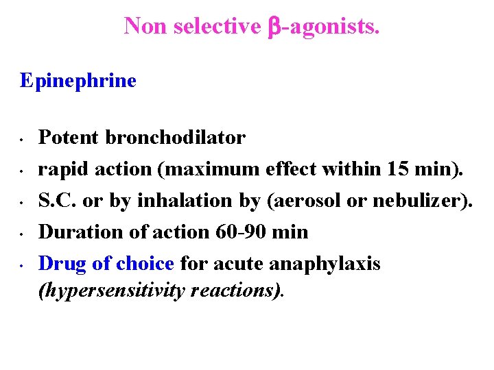 Non selective -agonists. Epinephrine • • • Potent bronchodilator rapid action (maximum effect within