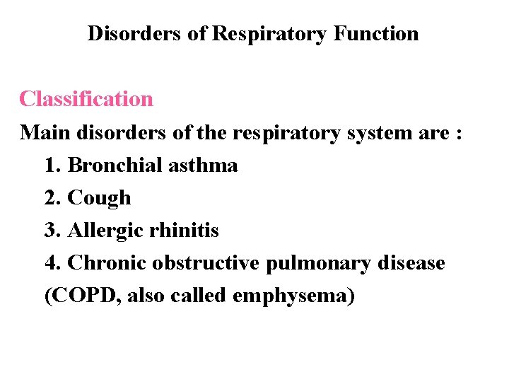 Disorders of Respiratory Function Classification Main disorders of the respiratory system are : 1.