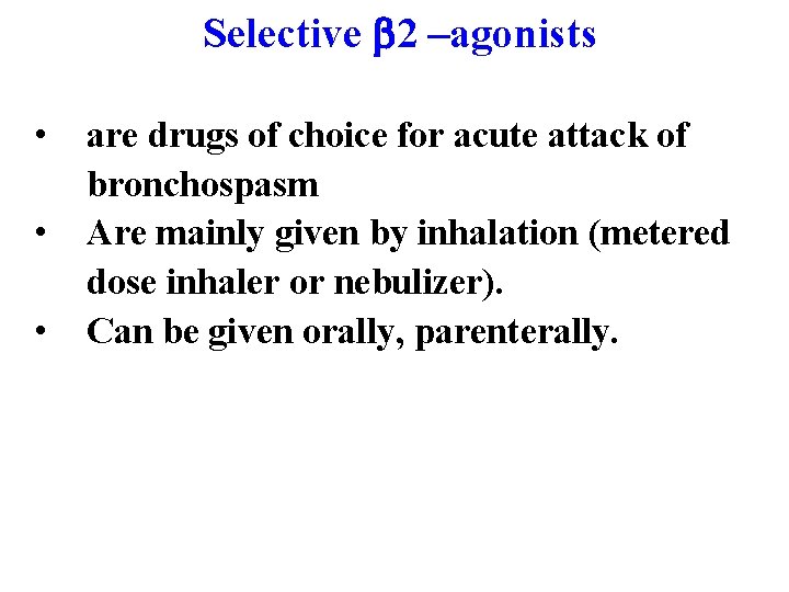 Selective 2 –agonists • • • are drugs of choice for acute attack of