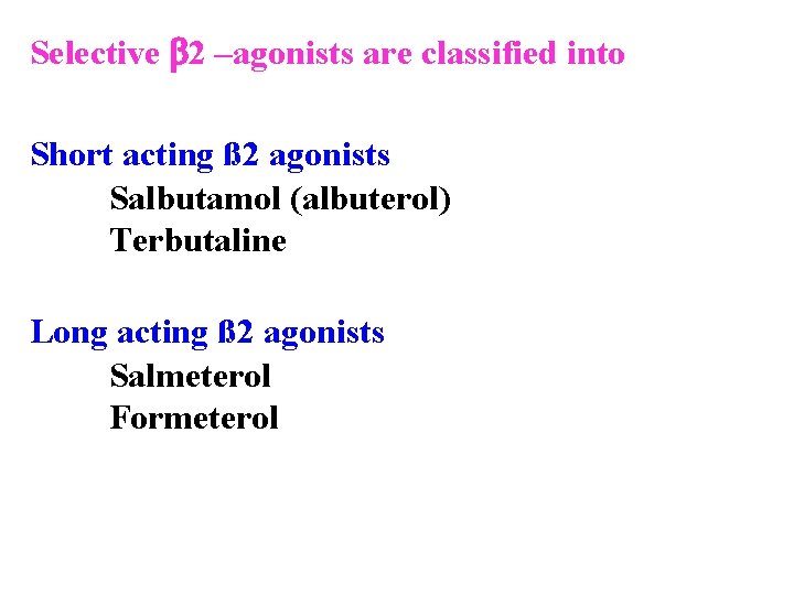Selective 2 –agonists are classified into Short acting ß 2 agonists Salbutamol (albuterol) Terbutaline
