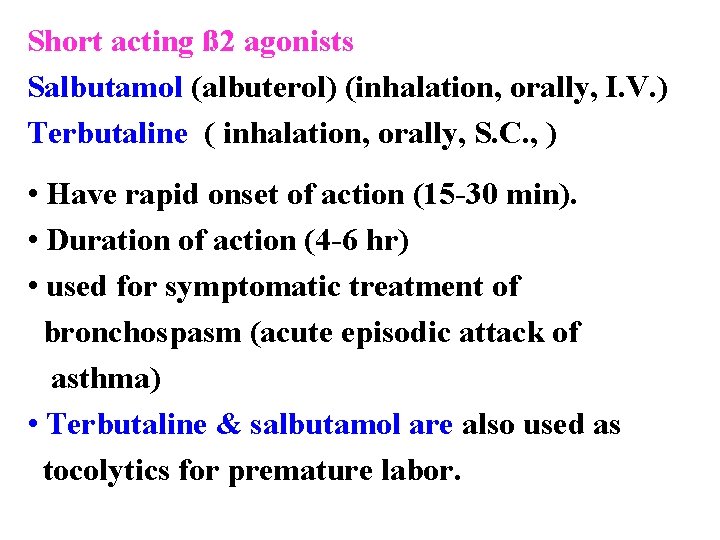 Short acting ß 2 agonists Salbutamol (albuterol) (inhalation, orally, I. V. ) Terbutaline (