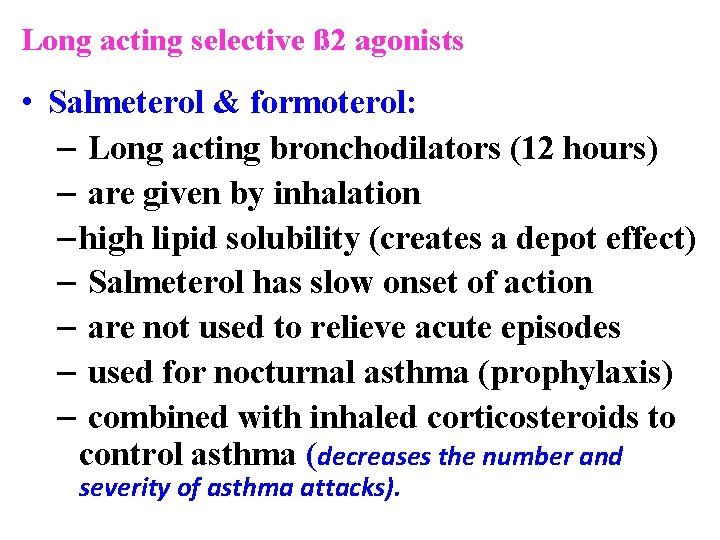 Long acting selective ß 2 agonists • Salmeterol & formoterol: – Long acting bronchodilators