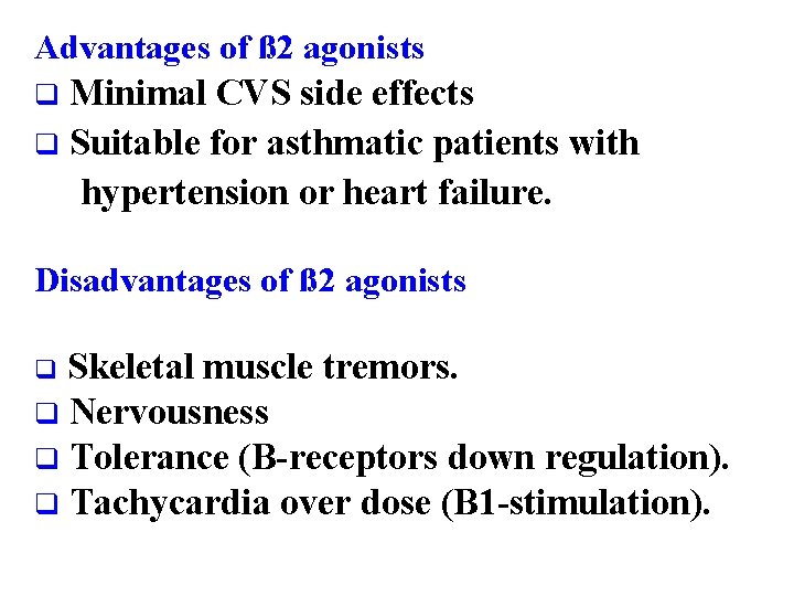 Advantages of ß 2 agonists q Minimal CVS side effects q Suitable for asthmatic