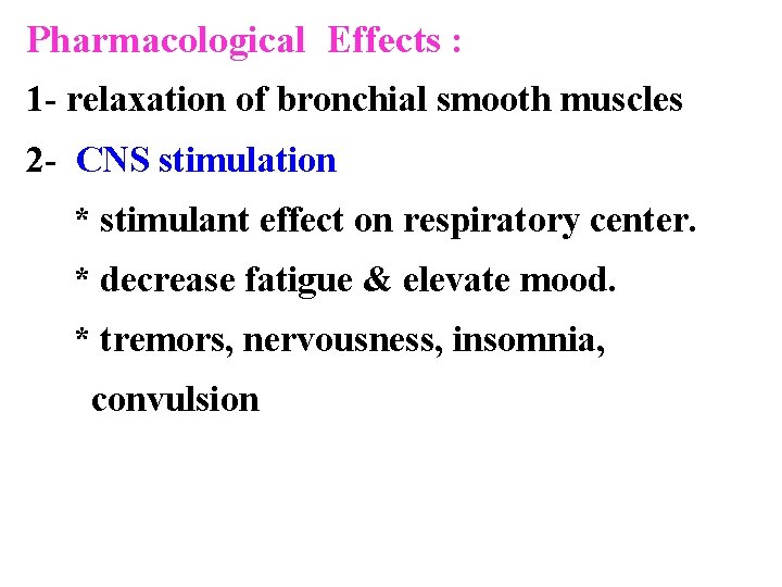 Pharmacological Effects : 1 - relaxation of bronchial smooth muscles 2 - CNS stimulation