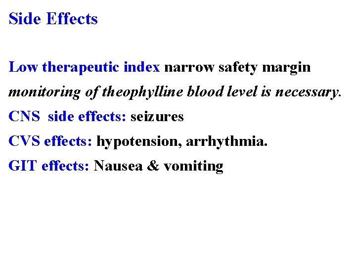 Side Effects Low therapeutic index narrow safety margin monitoring of theophylline blood level is