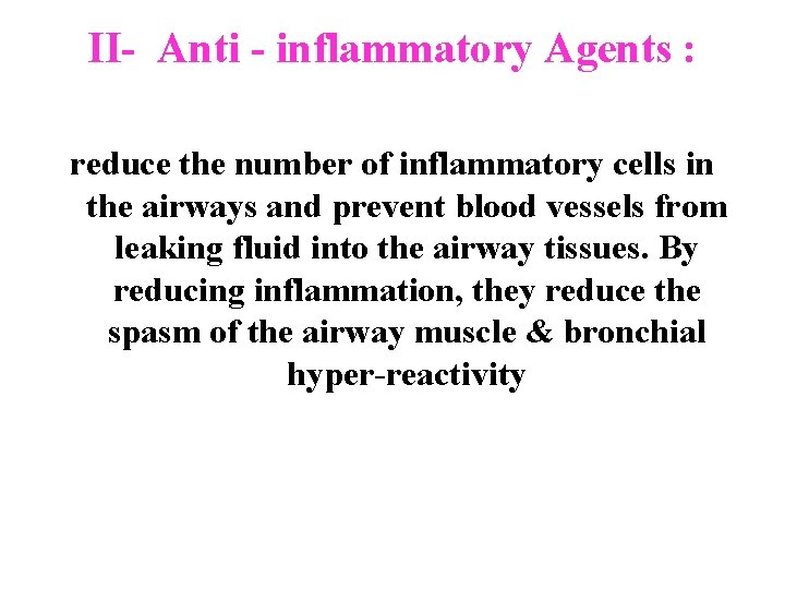 II- Anti - inflammatory Agents : reduce the number of inflammatory cells in the