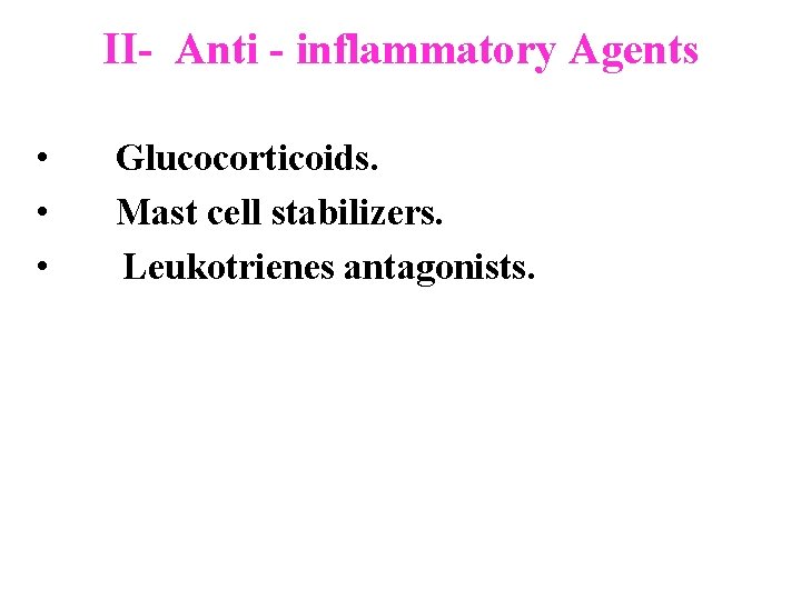 II- Anti - inflammatory Agents • Glucocorticoids. • Mast cell stabilizers. • Leukotrienes antagonists.