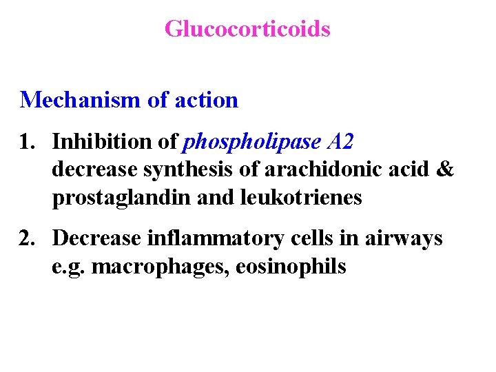 Glucocorticoids Mechanism of action 1. Inhibition of phospholipase A 2 decrease synthesis of arachidonic