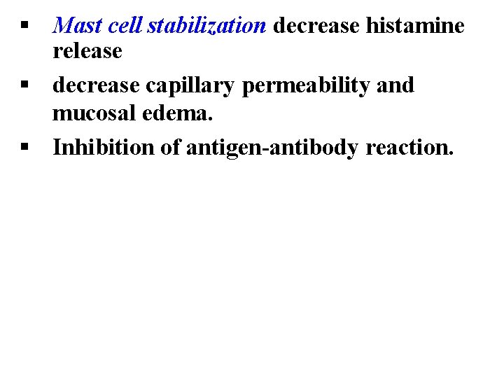 § Mast cell stabilization decrease histamine release § decrease capillary permeability and mucosal edema.