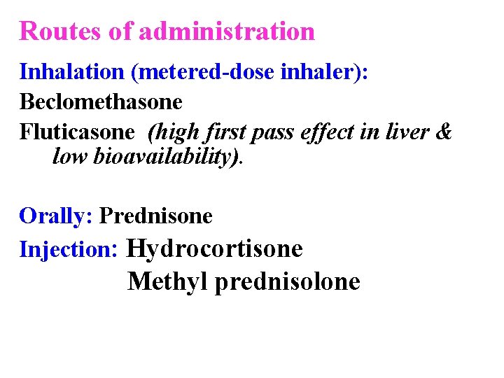 Routes of administration Inhalation (metered-dose inhaler): Beclomethasone Fluticasone (high first pass effect in liver