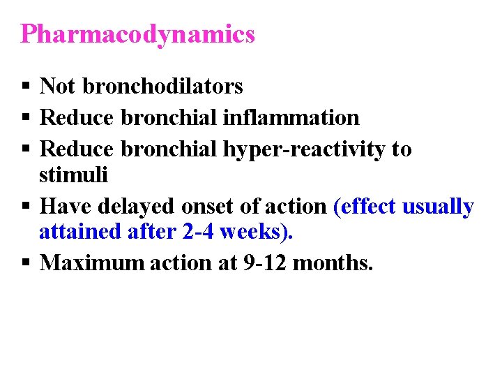 Pharmacodynamics § Not bronchodilators § Reduce bronchial inflammation § Reduce bronchial hyper-reactivity to stimuli