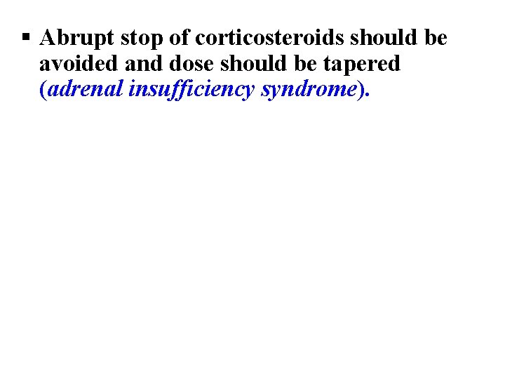 § Abrupt stop of corticosteroids should be avoided and dose should be tapered (adrenal