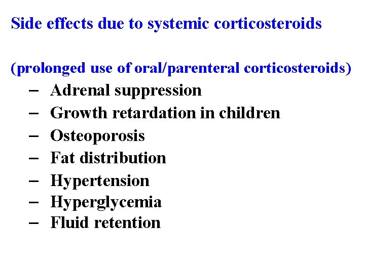 Side effects due to systemic corticosteroids (prolonged use of oral/parenteral corticosteroids) – – –