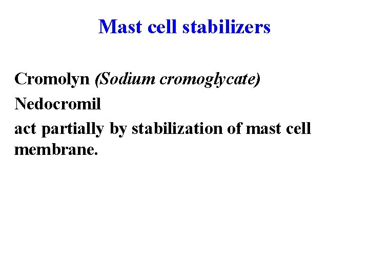 Mast cell stabilizers Cromolyn (Sodium cromoglycate) Nedocromil act partially by stabilization of mast cell
