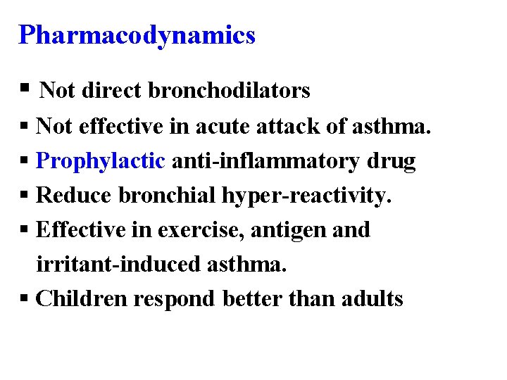 Pharmacodynamics § Not direct bronchodilators § Not effective in acute attack of asthma. §