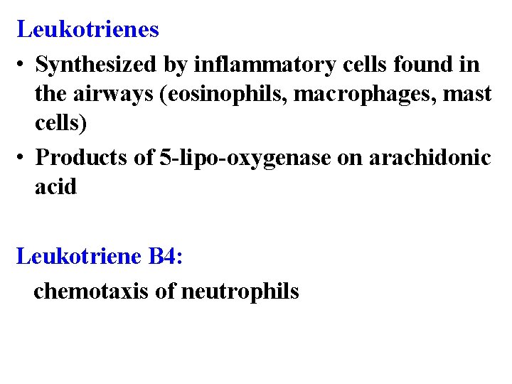 Leukotrienes • Synthesized by inflammatory cells found in the airways (eosinophils, macrophages, mast cells)