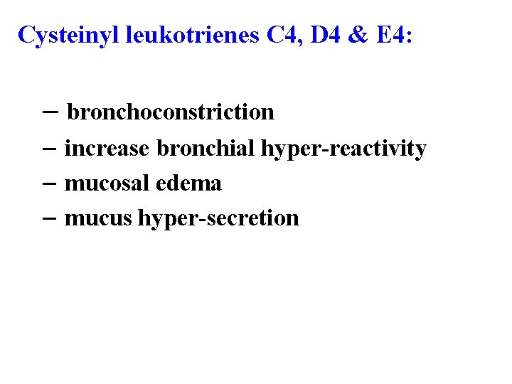Cysteinyl leukotrienes C 4, D 4 & E 4: – bronchoconstriction – increase bronchial