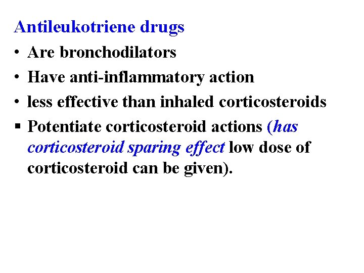 Antileukotriene drugs • Are bronchodilators • Have anti-inflammatory action • less effective than inhaled