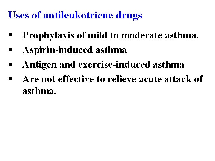 Uses of antileukotriene drugs § § Prophylaxis of mild to moderate asthma. Aspirin-induced asthma
