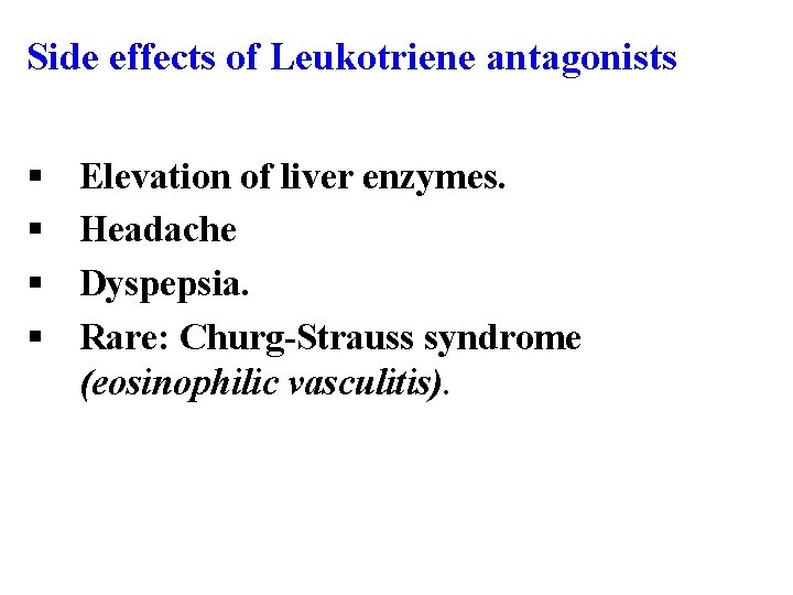 Side effects of Leukotriene antagonists § § Elevation of liver enzymes. Headache Dyspepsia. Rare:
